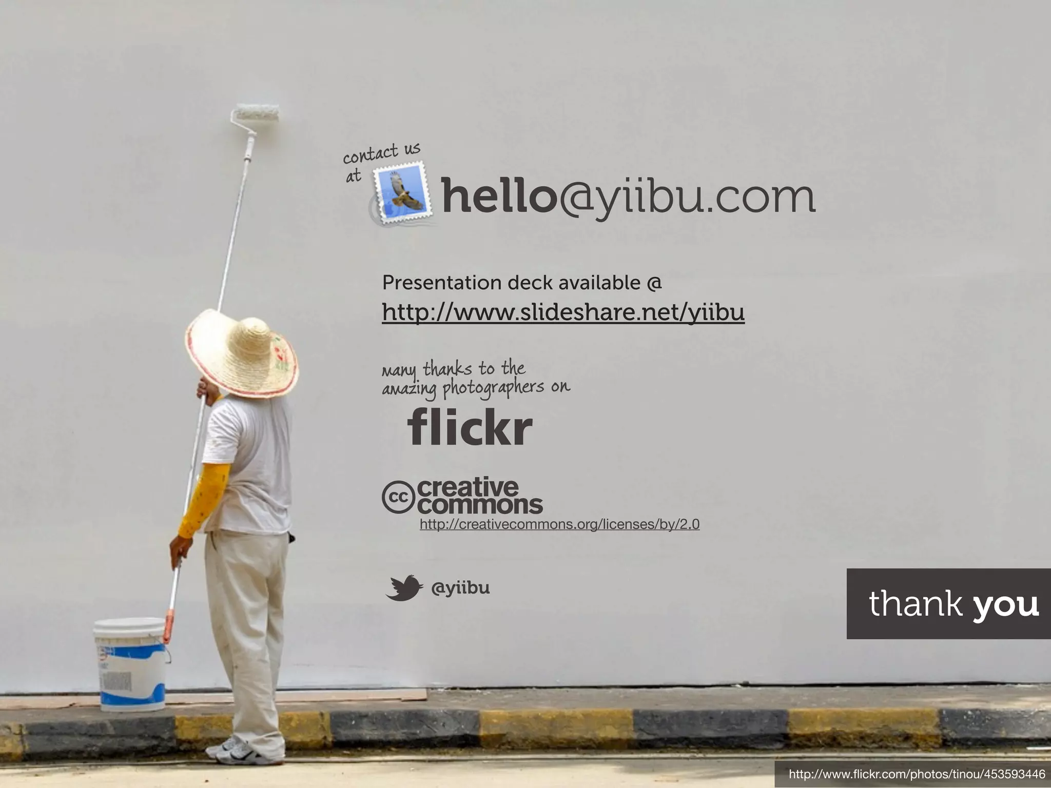 http://www.ﬂickr.com/photos/tinou/453593446
thank you
many thanks to the
amazing photographers on
http://creativecommons.org/licenses/by/2.0
@yiibu
hello@yiibu.com
contact us
at
Presentation deck available @
http://www.slideshare.net/yiibu
 