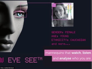 Almax - EyeSee Mannequin
mannequins that watch, listen
and analyse who you are
 