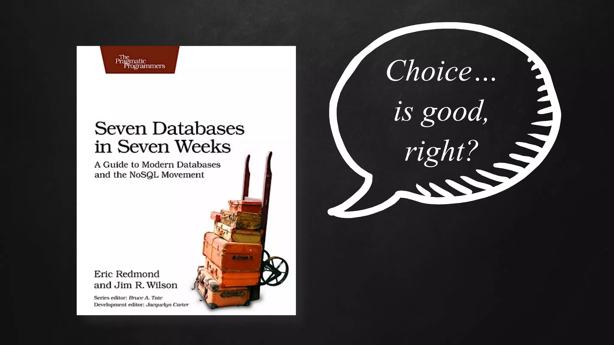 Choice…
is good,
right?
 