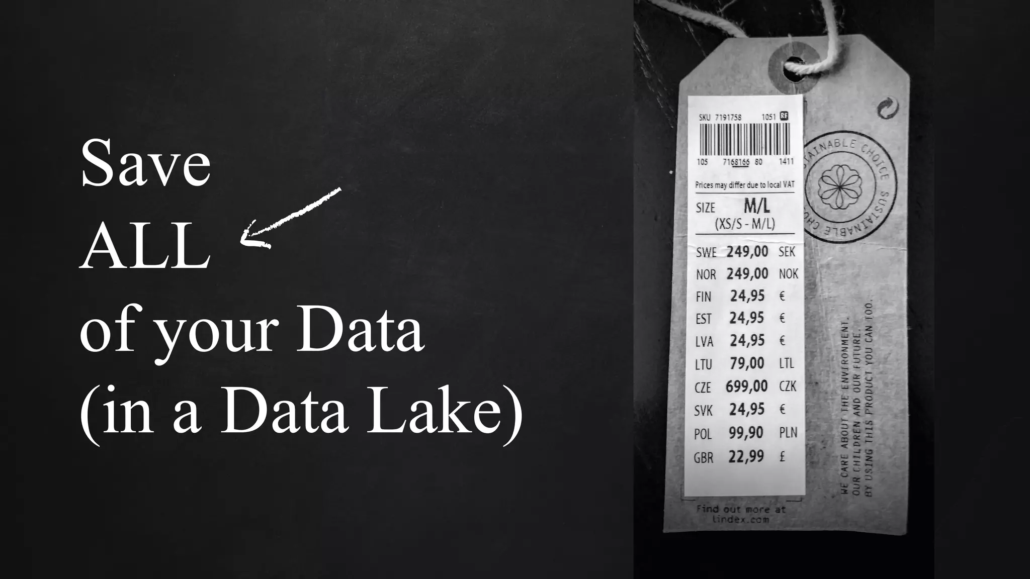 Save
ALL
of your Data
(in a Data Lake)
 