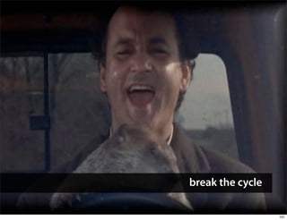 break the cycle

                  101
 