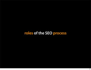 roles of the SEO process




                           14
 