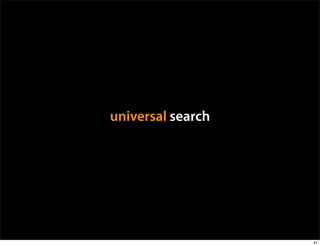 universal search




                   41
 