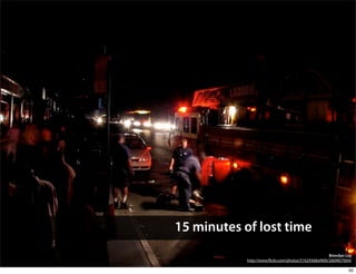 15 minutes of lost time
                                                     Brendan Loy
            http://www. ickr.com/photos/51629368@N00/2669857604/

                                                              50
 