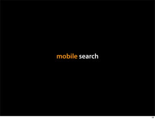 mobile search




                59
 