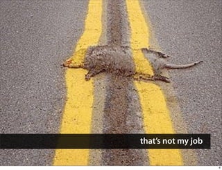 that’s not my job

                    6
 