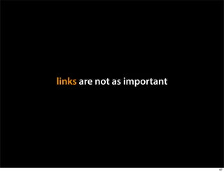 links are not as important




                             67
 