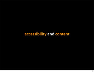 accessibility and content




                            99
 