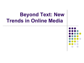 Beyond Text: New Trends in Online Media  
