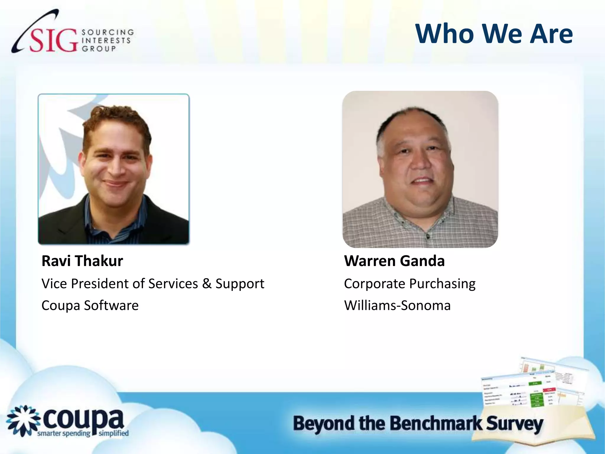 Who We AreRavi ThakurVice President of Services & SupportCoupa SoftwareWarren GandaCorporate PurchasingWilliams-Sonoma