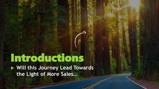  Will this Journey Lead Towards
the Light of More Sales…
Introductions
 