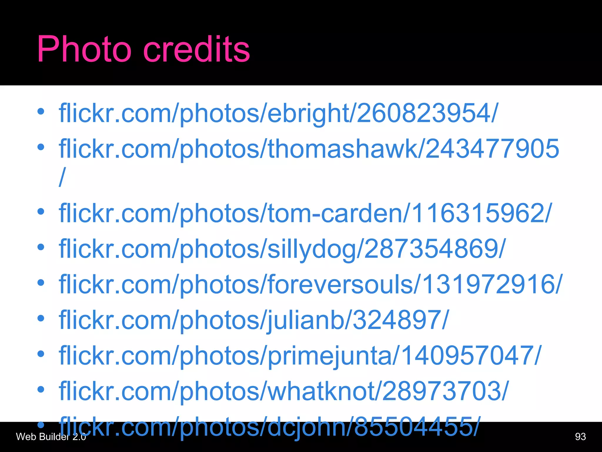 Photo credits flickr.com/photos/ebright/260823954/ flickr.com/photos/thomashawk/243477905/ flickr.com/photos/tom-carden/116315962/ flickr.com/photos/sillydog/287354869/ flickr.com/photos/foreversouls/131972916/ flickr.com/photos/julianb/324897/ flickr.com/photos/primejunta/140957047/ flickr.com/photos/whatknot/28973703/ flickr.com/photos/dcjohn/85504455/ 