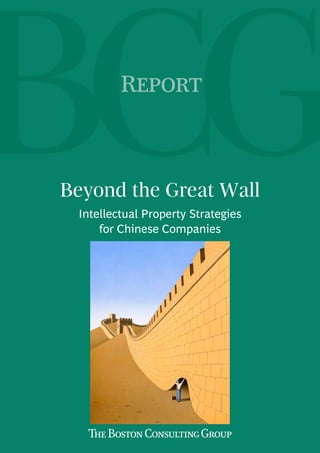 Report



Beyond the Great Wall
 Intellectual Property Strategies
     for Chinese Companies
 