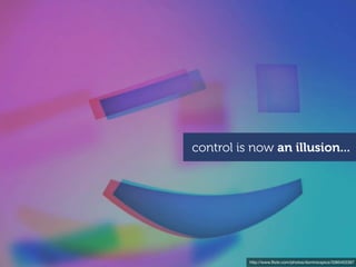 control is now an illusion...




          http://www.ﬂickr.com/photos/dominicspics/3385403397
 