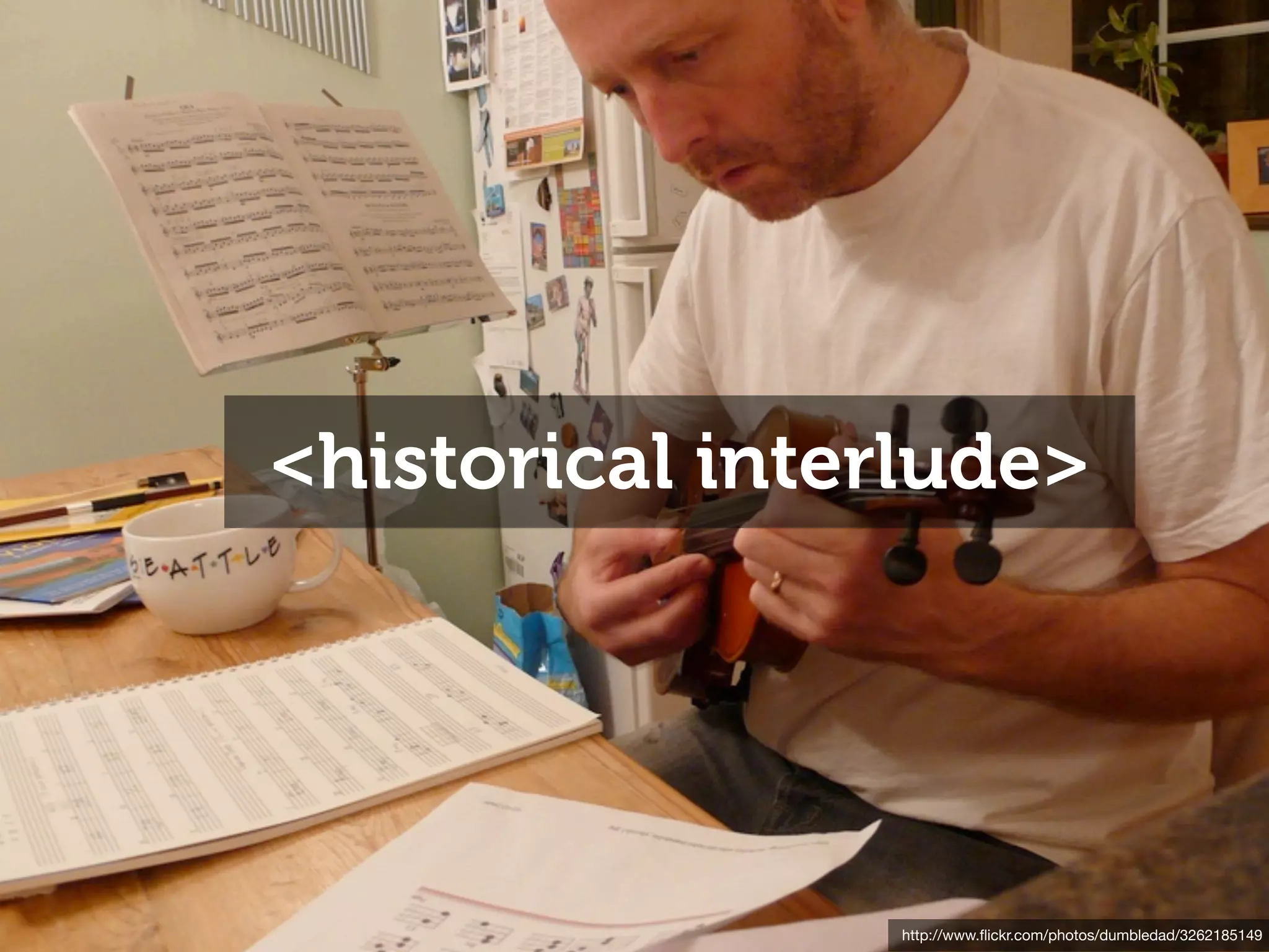 <historical interlude>




                http://www.ﬂickr.com/photos/dumbledad/3262185149
 