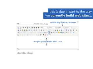 this is due in part to the way
         we currently build web sites...

              essentially Word in a browser...?




put your content here...
 