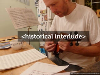 <historical interlude>




                http://www.ﬂickr.com/photos/dumbledad/3262185149
 