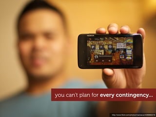 you can’t plan for every contingency...


                      http://www.ﬂickr.com/photos/mackarus/4289960218
 