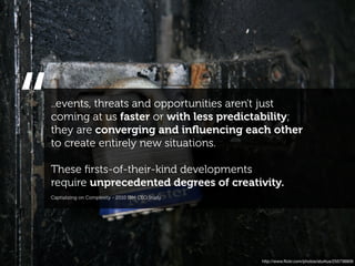 “   ..events, threats and opportunities aren't just
    coming at us faster or with less predictability;
    they are conv...