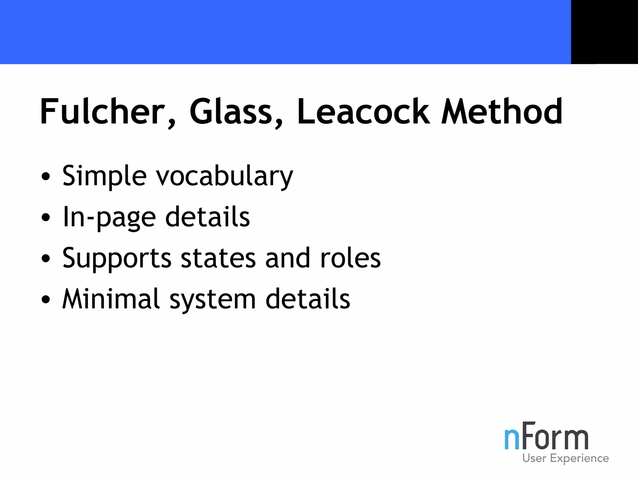 Fulcher, Glass, Leacock Method Simple vocabulary In-page details Supports states and roles Minimal system details 