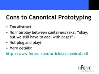 Cons to Canonical Prototyping <ul><li>Too abstract </li></ul><ul><li>No interplay between containers (aka, “okay, but we s...