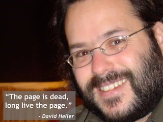 “ The page is dead, long live the page.” - David Heller 