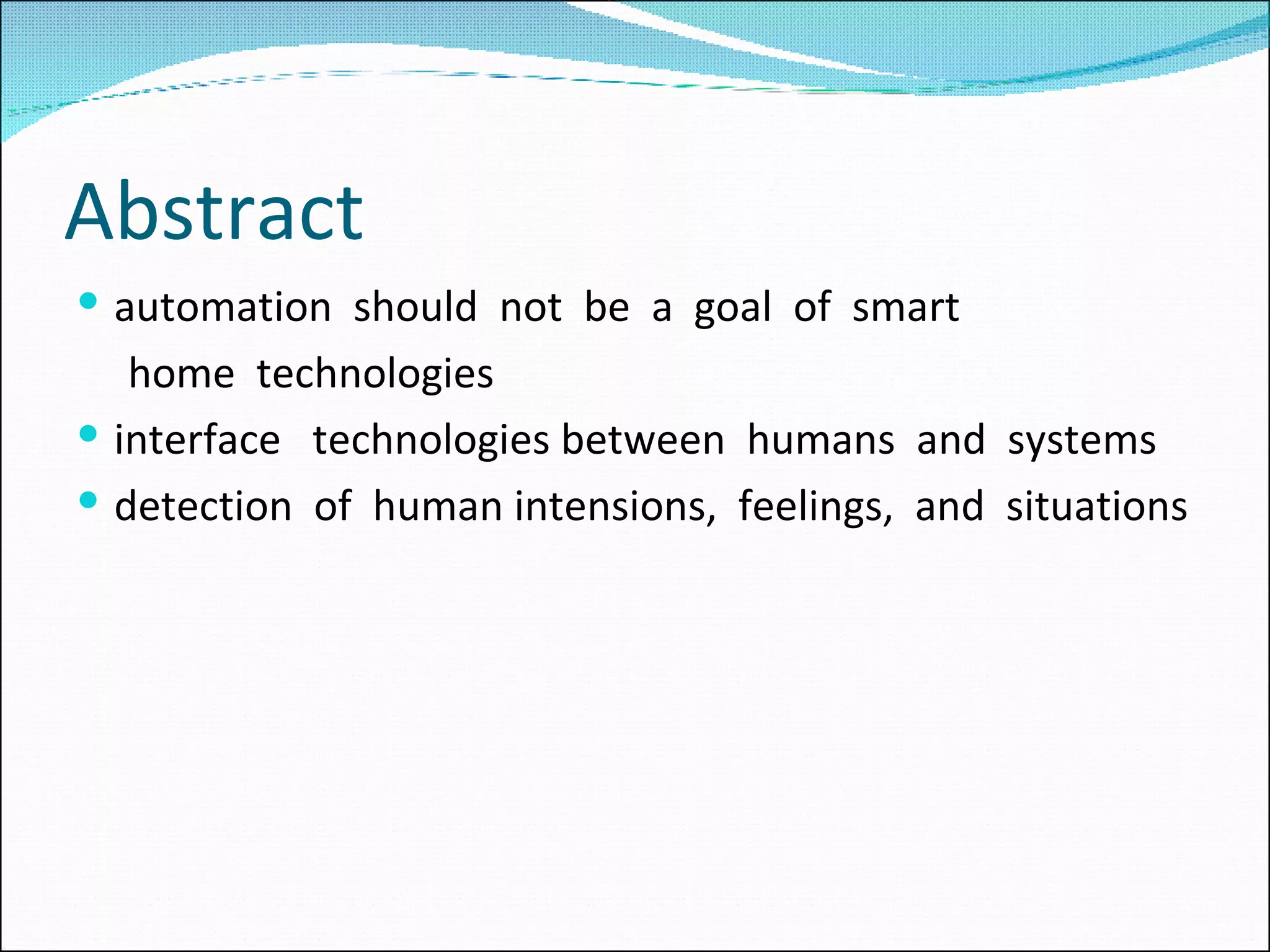 Abstract automation should not be a goal of smart home technologies interface technologies between humans and systems detection of human intensions, feelings, and situations