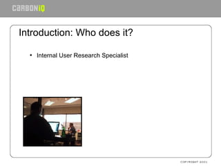 Introduction: Who does it?  Internal User Research Specialist 