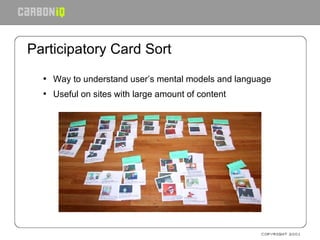Participatory Card Sort <ul><ul><li>Way to understand user’s mental models and language </li></ul></ul><ul><ul><li>Useful ...