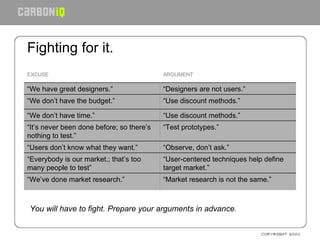 Fighting for it. <ul><li>  </li></ul>You will have to fight. Prepare your arguments in advance. “ User-centered techniques...