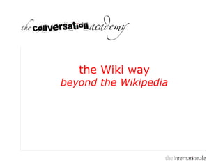 the Wiki way  beyond the Wikipedia 