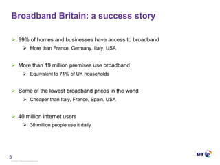 Broadband Britain: a success story99% of homes and businesses have access to broadband
