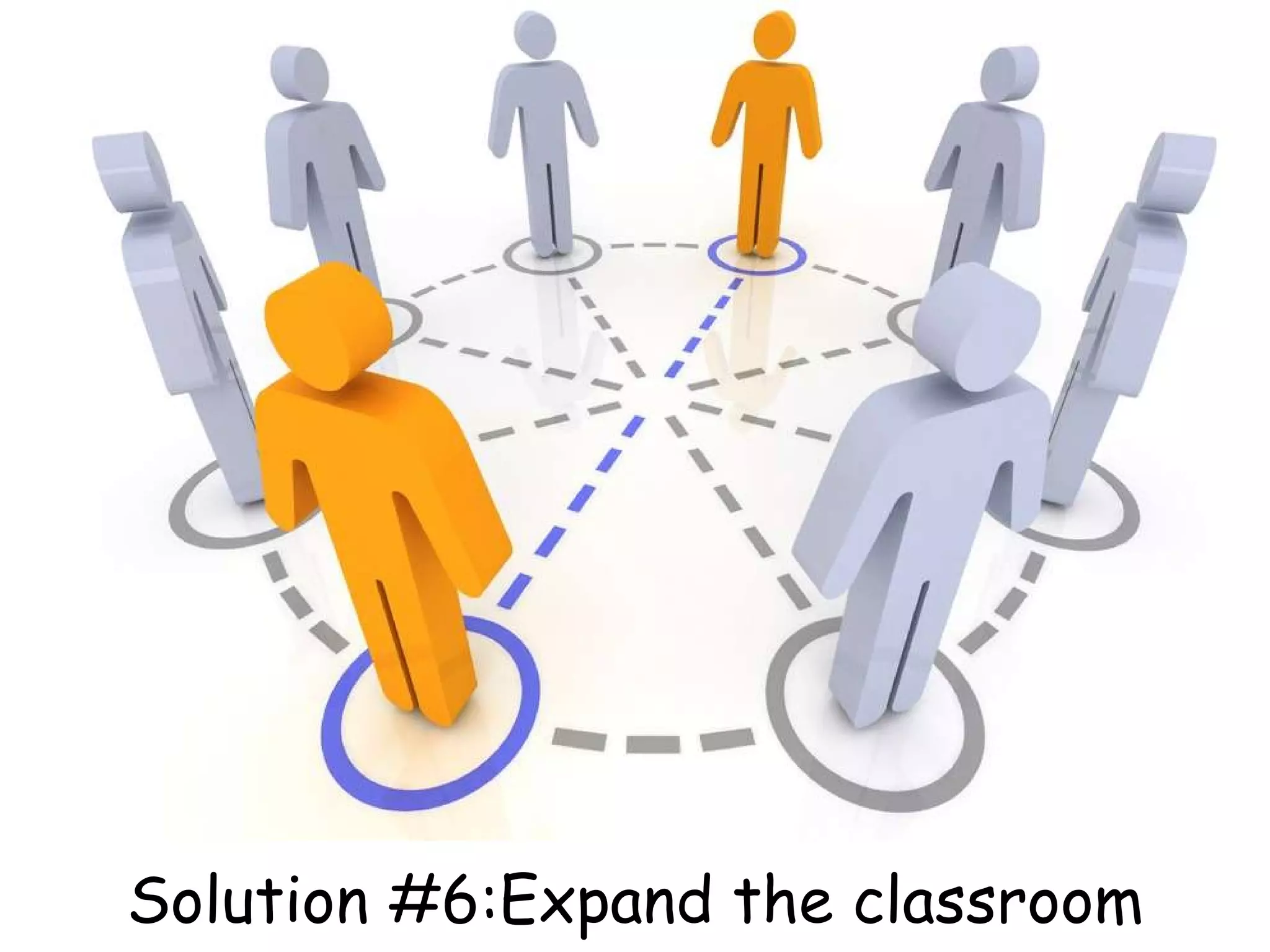 Solution #6:Expand the classroom 