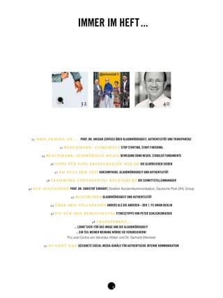 25 drei fragen an … PROF. DR. ANSGAR ZERFASS ÜBER GLAUBWÜRDIGKEIT, AUTHENTIZITÄT UND TRANSPARENZ
32 benchmark: comdirect STOP STARTING. START FINISHING.
34 benchmark: schwäbisch media BEWEGUNG DANK NEUER, STABILER FUNDAMENTE
36 tipps für eine erfolgreiche woche DIE GLORREICHEN SIEBEN
37 am puls der zeit KURZUMFRAGE: GLAUBWÜRDIGKEIT UND AUTHENTIZITÄT
38 teamwork continental regensburg DIE SCHNITTSTELLENMANAGER
40 auf augenhöhe PROF. DR. CHRISTOF EHRHART, Direktor Konzernkommunikation, Deutsche Post DHL Group
43 buzzwords GLAUBWÜRDIGKEIT UND AUTHENTIZITÄT
44 über den tellerrand ANDERS ALS DIE ANDEREN – DER 1. FC UNION BERLIN
47 fit für den berufsalltag FITNESSTIPPS VON PETER SCHLICKENRIEDER
48 transparenz ...
...LOHNT SICH! FÜR DAS IMAGE UND DIE GLAUBWÜRDIGKEIT
...EIN TEIL MEINER MEINUNG WÜRDE SIE VERUNSICHERN!
Pro und Contra von Veronika Höber und Dr. Gerhard Vilsmeier
50 so geht das! GEEIGNETE SOCIAL-MEDIA-KANÄLE FÜR AUTHENTISCHE INTERNE KOMMUNIKATION
IMMER IM HEFT...
4032 38
 