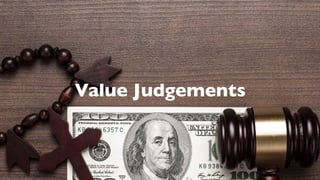 Value Judgements
 