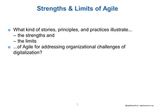 @AgileBossaNova | agilebossanova.org5
Strengths & Limits of Agile
■ What kind of stories, principles, and practices illust...