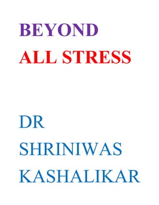 BEYOND
ALL STRESS


DR
SHRINIWAS
KASHALIKAR
 