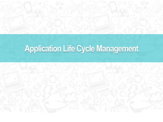 Application Life Cycle Management 
 