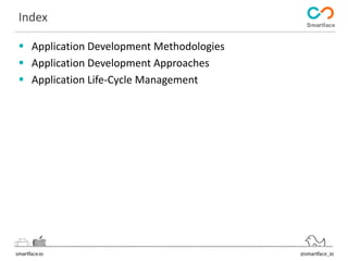 Index 
 Application Development Methodologies 
 Application Development Approaches 
 Application Life-Cycle Management 
 