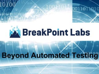 Beyond Automated Testing
 