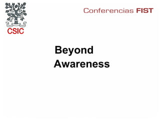 Beyond
                     Awareness



23 de febrero 2006    Infosecurity Iberia 2006   1
 