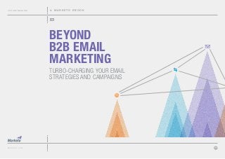 You are reading

A marketo ebook

Beyond
B2B Email
Marketing
Turbo-charging your email
strategies and campaigns
@

marketo.com

 