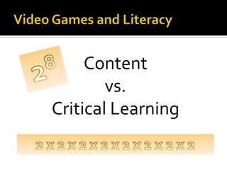 Video Games and LiteracyContent vs. Critical Learning282 x 2 x 2 x 2 x 2 x 2 x 2 x 2