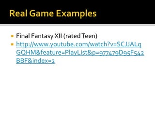 Real Game ExamplesPortal (Teen, Part of Orange Box)http://www.youtube.com/watch?v=TluRVBhmf8w