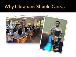 Why Librarians Should Care…