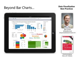 Beyond Bar Charts… 
Data Visualization 
Best Practices 
Ben Jones 
@DataRemixed 
benjones@dataremixed.com 
Communicating 
Data with Tableau 
 