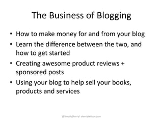 The Business of Blogging
• How to make money for and from your blog
• Learn the difference between the two, and
how to get...