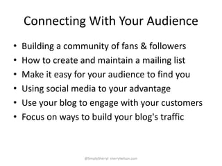 Connecting With Your Audience
• Building a community of fans & followers
• How to create and maintain a mailing list
• Mak...
