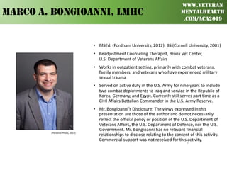 BEYOND BASIC
TRAINING
ACA 2019
WWW.VETERAN
MENTALHEALTH
.COM/ACA2019
MARCO A. BONGIOANNI, LMHC
(Personal Photo, 2015)
3
• ...