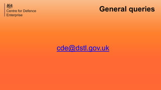 General queries
cde@dstl.gov.uk
 